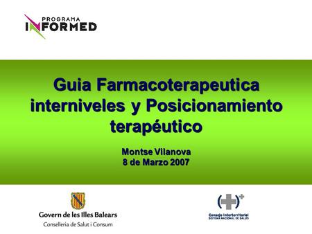 Guia Farmacoterapeutica interniveles y Posicionamiento terapéutico Montse Vilanova 8 de Marzo 2007.