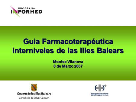 Guia Farmacoterapéutica interniveles de las Illes Balears Montse Vilanova 8 de Marzo 2007.