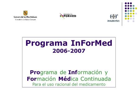 Programa InForMed 2006-2007 Programa de Información y Formación Médica Continuada Para el uso racional del medicamento.