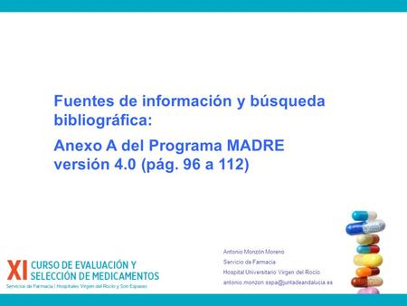 Fuentes de información y búsqueda bibliográfica: Anexo A del Programa MADRE versión 4.0 (pág. 96 a 112) Antonio Monzón Moreno Servicio de Farmacia Hospital.