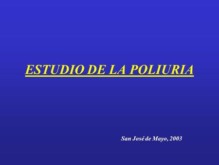 ESTUDIO DE LA POLIURIA San José de Mayo, 2003.
