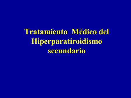 Tratamiento Médico del Hiperparatiroidismo secundario