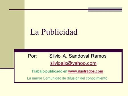 La Publicidad Por: Silvio A. Sandoval Ramos  Trabajo publicado en
