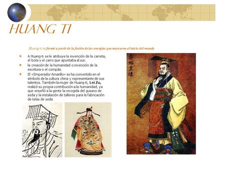 Huang ti Huang-ti se formó a partir de la fusión de las energías que marcaron el inicio del mundo A Huang-ti se le atribuye la invención de la carreta,