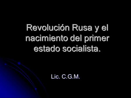 Revolución Rusa y el nacimiento del primer estado socialista.