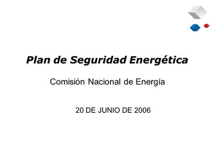 Plan de Seguridad Energética Comisión Nacional de Energía 20 DE JUNIO DE 2006.