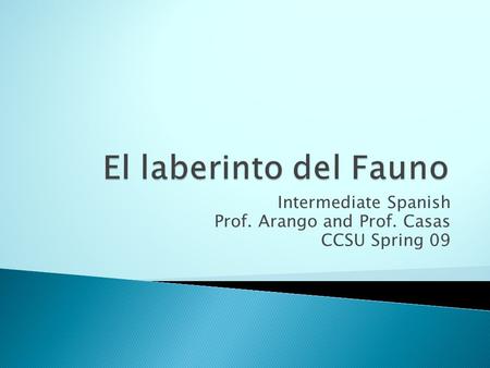 Intermediate Spanish Prof. Arango and Prof. Casas CCSU Spring 09