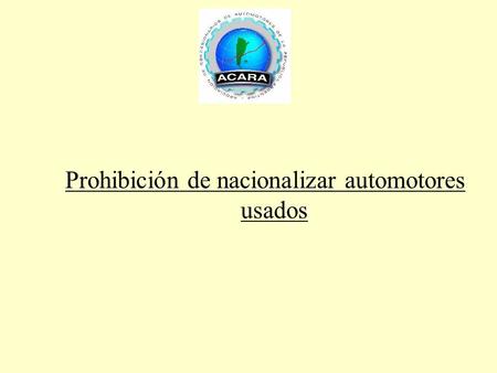 Prohibición de nacionalizar automotores usados. REGIMEN LEGAL.