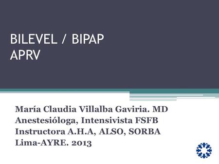 BILEVEL / BIPAP APRV María Claudia Villalba Gaviria. MD