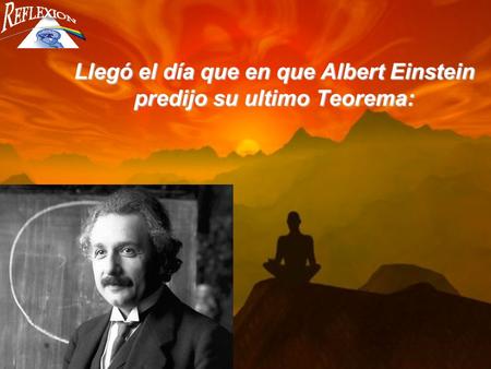 Llegó el día que en que Albert Einstein predijo su ultimo Teorema: