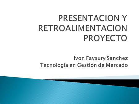 Ivon Faysury Sanchez Tecnología en Gestión de Mercado.
