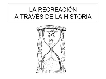 LA RECREACIÓN A TRAVÉS DE LA HISTORIA