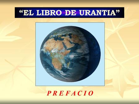 “EL LIBRO DE URANTIA” P R E F A C I O.