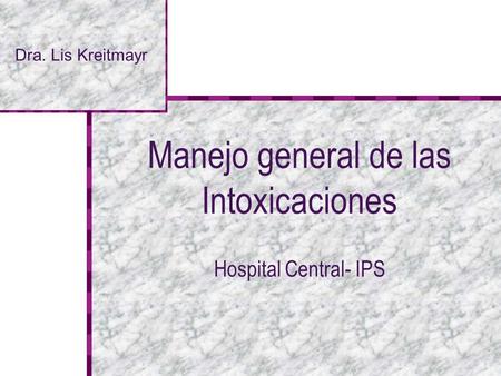 Manejo general de las Intoxicaciones Hospital Central- IPS