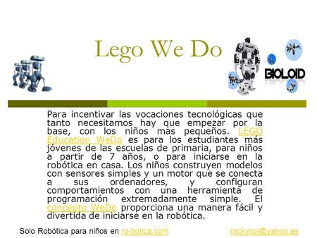 Lego We Do Para incentivar las vocaciones tecnológicas que tanto necesitamos hay que empezar por la base, con los niños mas pequeños. LEGO Education WeDo.