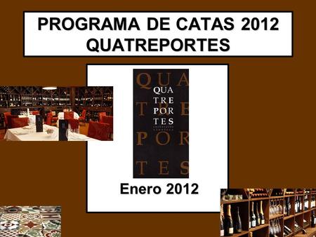PROGRAMA DE CATAS 2012 QUATREPORTES Enero 2012 Enero 2012.