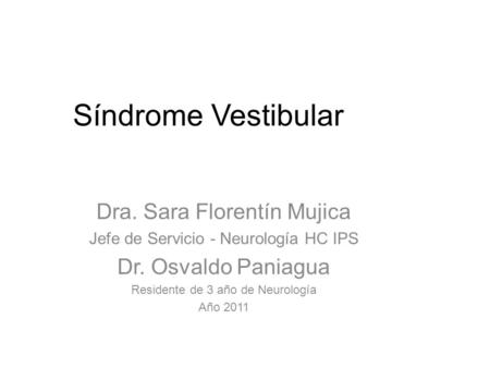Síndrome Vestibular Dra. Sara Florentín Mujica Dr. Osvaldo Paniagua