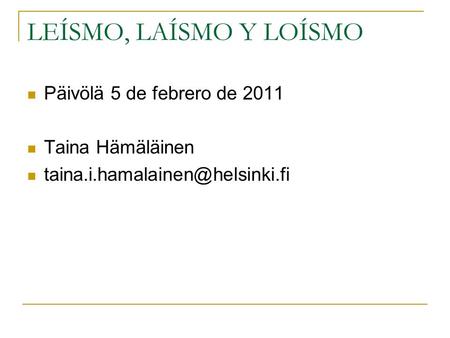 LEÍSMO, LAÍSMO Y LOÍSMO Päivölä 5 de febrero de 2011 Taina Hämäläinen