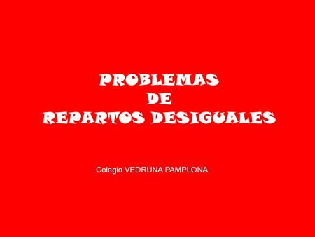 PROBLEMAS DE REPARTOS DESIGUALES