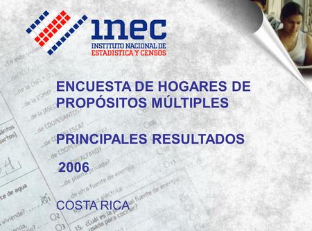 PRINCIPALES RESULTADOS COSTA RICA 2006 ENCUESTA DE HOGARES DE PROPÓSITOS MÚLTIPLES.