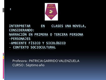 Profesora : PATRICIA GARRIDO VALENZUELA CURSO : Séptimo año