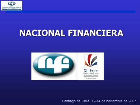 NACIONAL FINANCIERA Santiago de Chile, 12-14 de noviembre de 2007.