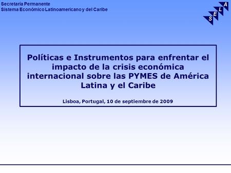 Políticas e Instrumentos para enfrentar el impacto de la crisis económica internacional sobre las PYMES de América Latina y el Caribe Lisboa, Portugal,