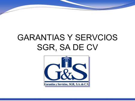 GARANTIAS Y SERVCIOS SGR, SA DE CV
