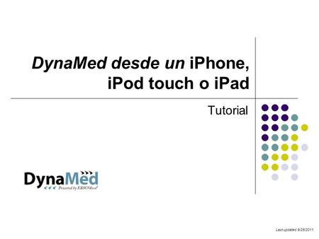 DynaMed desde un iPhone, iPod touch o iPad Tutorial Last updated 9/28/2011.