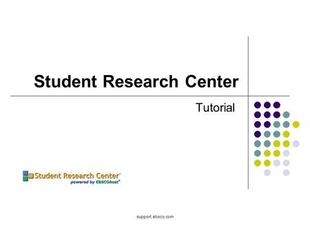 Support.ebsco.com Student Research Center Tutorial.