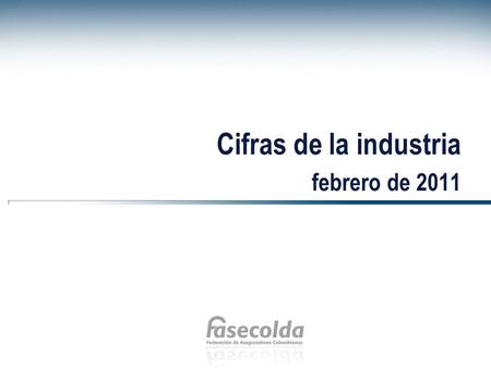 Cifras de la industria febrero de 2011. Información por tipo de compañías.