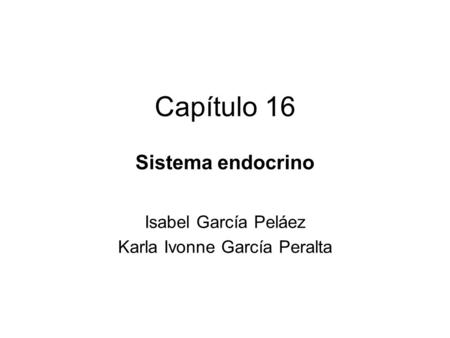 Sistema endocrino Isabel García Peláez Karla Ivonne García Peralta