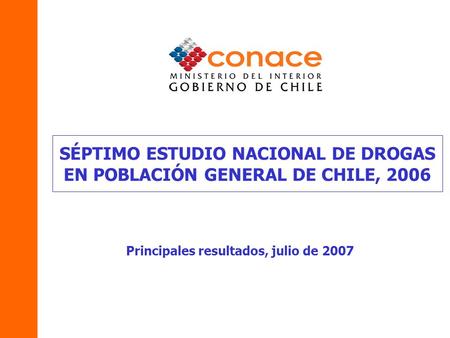 SÉPTIMO ESTUDIO NACIONAL DE DROGAS EN POBLACIÓN GENERAL DE CHILE, 2006 Principales resultados, julio de 2007.