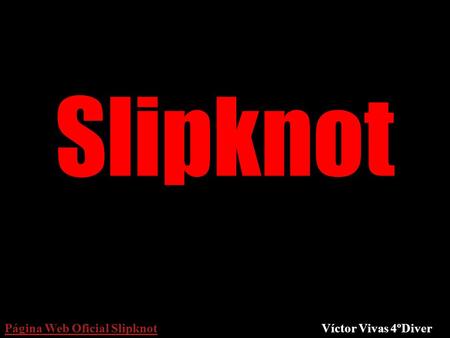 Slipknot Página Web Oficial Slipknot  Víctor Vivas 4ºDiver.