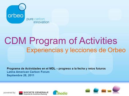 Www.orbeo.com 1 CDM Program of Activities Experiencias y lecciones de Orbeo powered by Programa de Actividades en el MDL – progreso a la fecha y retos.