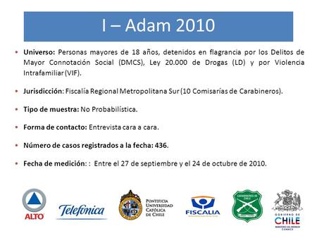 I – Adam 2010 Universo: Personas mayores de 18 años, detenidos en flagrancia por los Delitos de Mayor Connotación Social (DMCS), Ley 20.000 de Drogas.