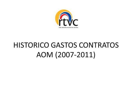 HISTORICO GASTOS CONTRATOS AOM (2007-2011). 2007 (I) GASTOS AOM 2007 0,01% ACUEDUCTO $ 2.523.152,81 0,01% 0,20% HERRAMIENTAS DE SOFTWARE $ 34.448.000,01.