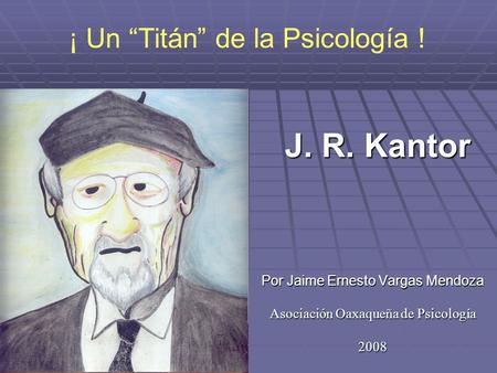 J. R. Kantor ¡ Un “Titán” de la Psicología !