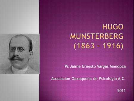 Hugo Munsterberg (1863 – 1916) Ps Jaime Ernesto Vargas Mendoza