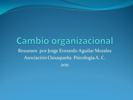 Resumen por Jorge Everardo Aguilar Morales Asociación Oaxaqueña Psicología A. C. 2011.
