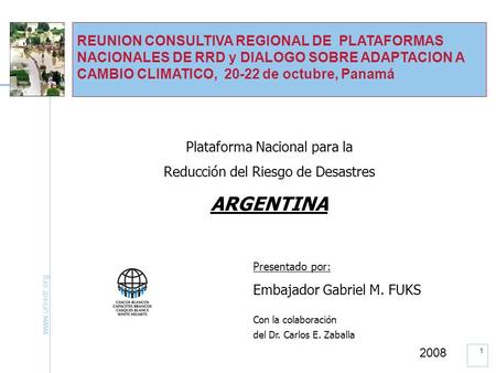 Www.unisdr.org 1 REUNION CONSULTIVA REGIONAL DE PLATAFORMAS NACIONALES DE RRD y DIALOGO SOBRE ADAPTACION A CAMBIO CLIMATICO, 20-22 de octubre, Panamá Plataforma.
