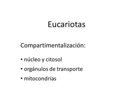 Eucariotas Compartimentalización: núcleo y citosol