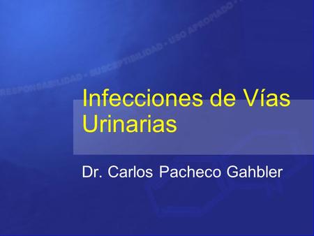 Infecciones de Vías Urinarias Dr. Carlos Pacheco Gahbler