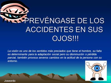 PREVÉNGASE DE LOS ACCIDENTES EN SUS OJOS!!!