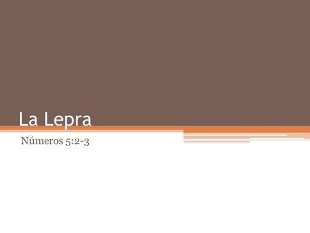 La Lepra Números 5:2-3.