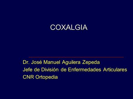 COXALGIA Dr. José Manuel Aguilera Zepeda