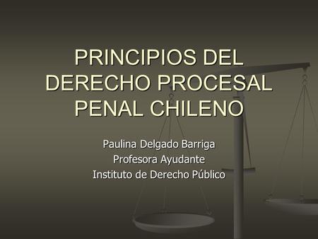 PRINCIPIOS DEL DERECHO PROCESAL PENAL CHILENO