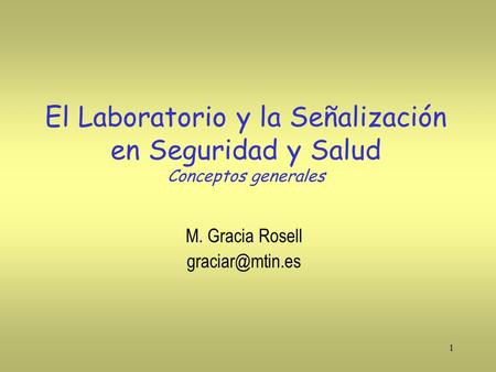 El Laboratorio y la Señalización en Seguridad y Salud Conceptos generales M. Gracia Rosell graciar@mtin.es.