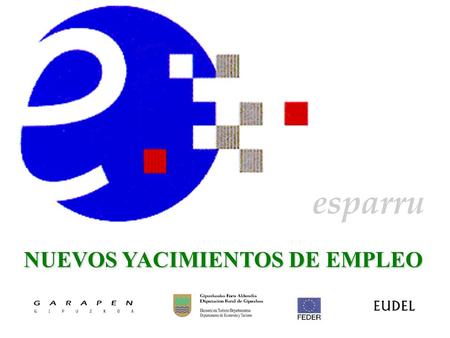 NUEVOS YACIMIENTOS DE EMPLEO esparru. Presentación del Proyecto.