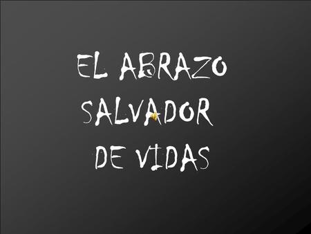 EL ABRAZO SALVADOR DE VIDAS.